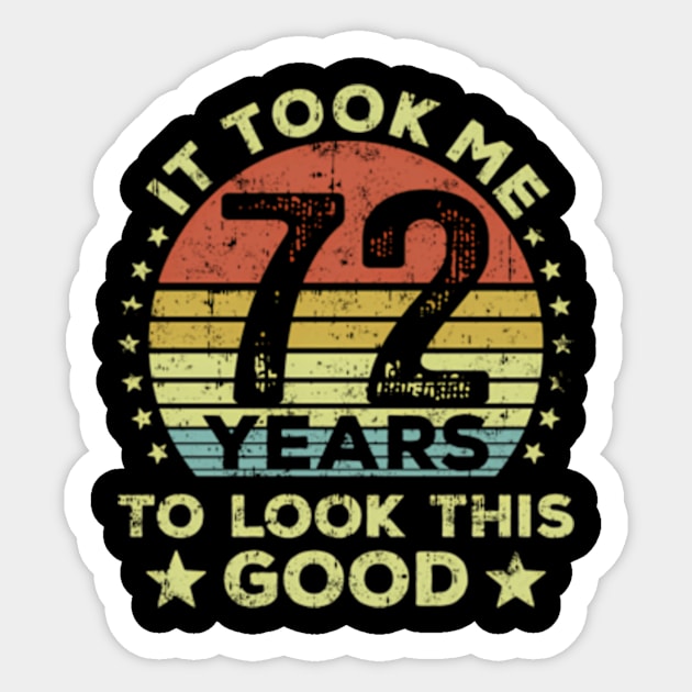 It Took Me 72 Years To Look This 72Nd Sticker by Sink-Lux